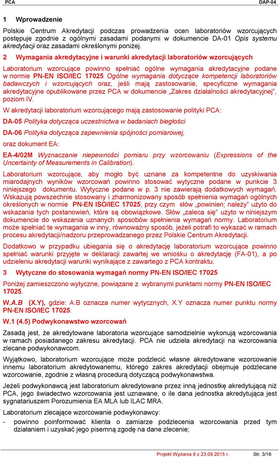 2 Wymagania akredytacyjne i warunki akredytacji laboratoriów wzorcujących Laboratorium wzorcujące powinno spełniać ogólne wymagania akredytacyjne podane w normie PN-EN ISO/IEC 17025 Ogólne wymagania