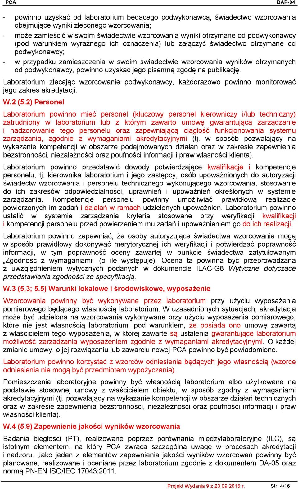 podwykonawcy, powinno uzyskać jego pisemną zgodę na publikację. Laboratorium zlecając wzorcowanie podwykonawcy, każdorazowo powinno monitorować jego zakres akredytacji. W.2 (5.