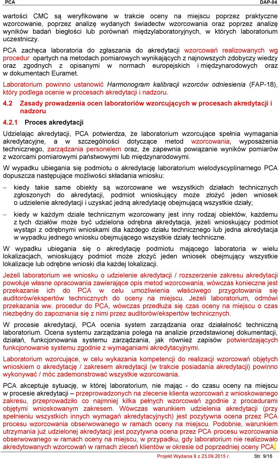 PCA zachęca laboratoria do zgłaszania do akredytacji wzorcowań realizowanych wg procedur opartych na metodach pomiarowych wynikających z najnowszych zdobyczy wiedzy oraz zgodnych z opisanymi w