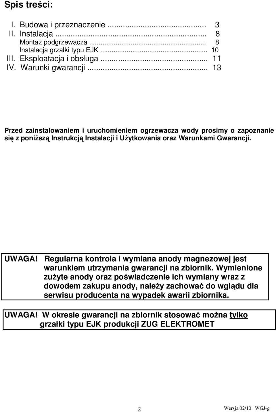 UWAGA! Regularna kontrola i wymiana anody magnezowej jest warunkiem utrzymania gwarancji na zbiornik.