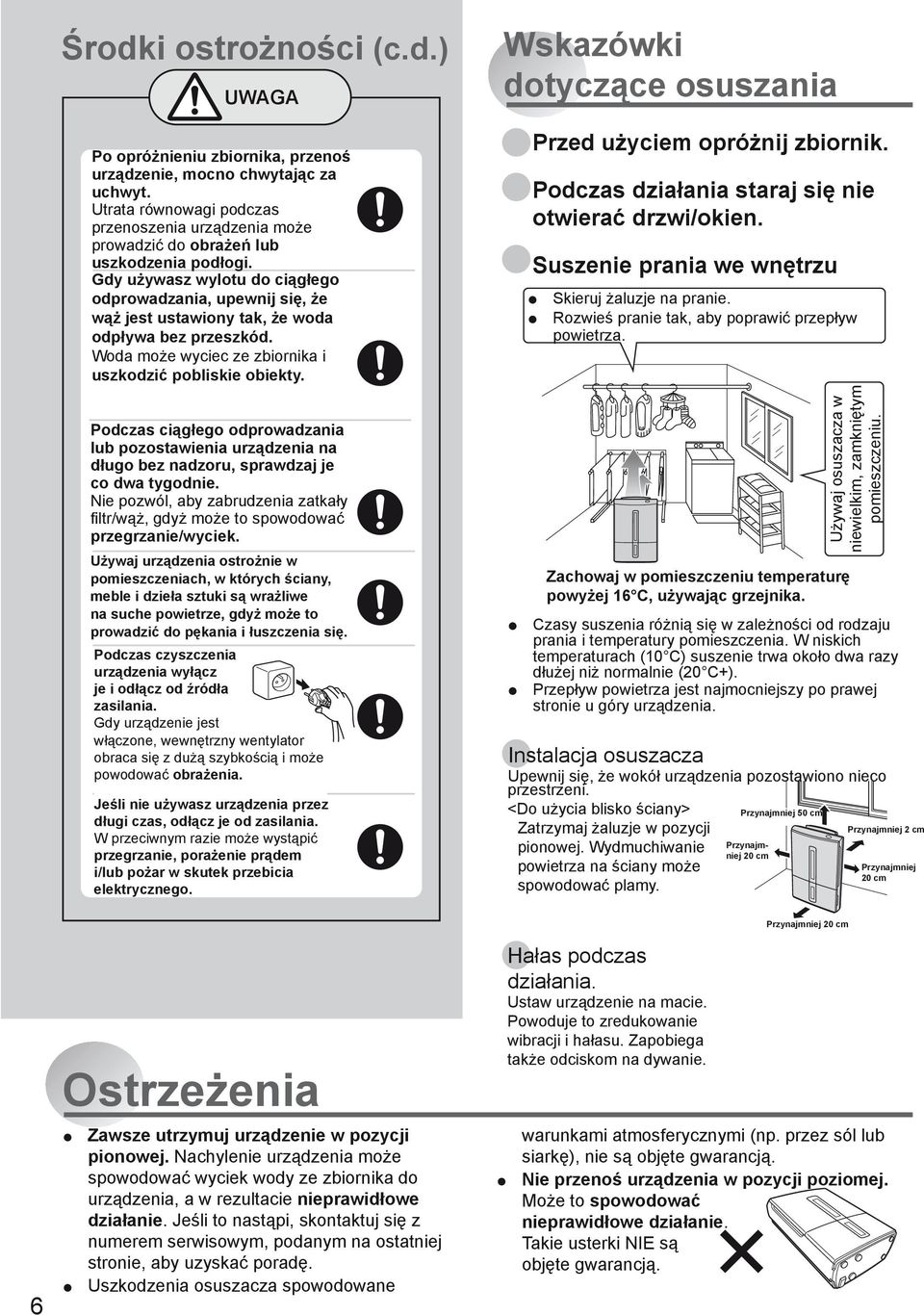 Gdy When używasz using wylotu the continuous do ciągłego odprowadzania, drainage outlet, upewnij make się, sure że to wąż position jest ustawiony the hose tak, so że that woda the odpływa water