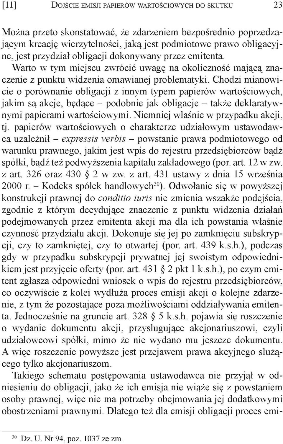 Chodzi mianowicie o porównanie obligacji z innym typem papierów wartościowych, jakim są akcje, będące podobnie jak obligacje także deklaratywnymi papierami wartościowymi.