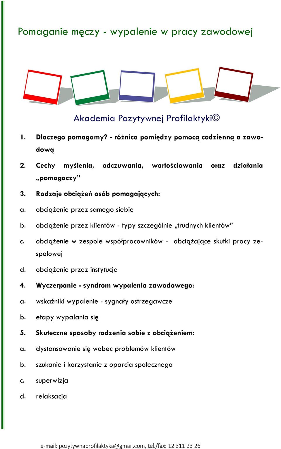 obciążenie przez klientów - typy szczególnie trudnych klientów c. obciążenie w zespole współpracowników - obciążające skutki pracy zespołowej d. obciążenie przez instytucje 4.