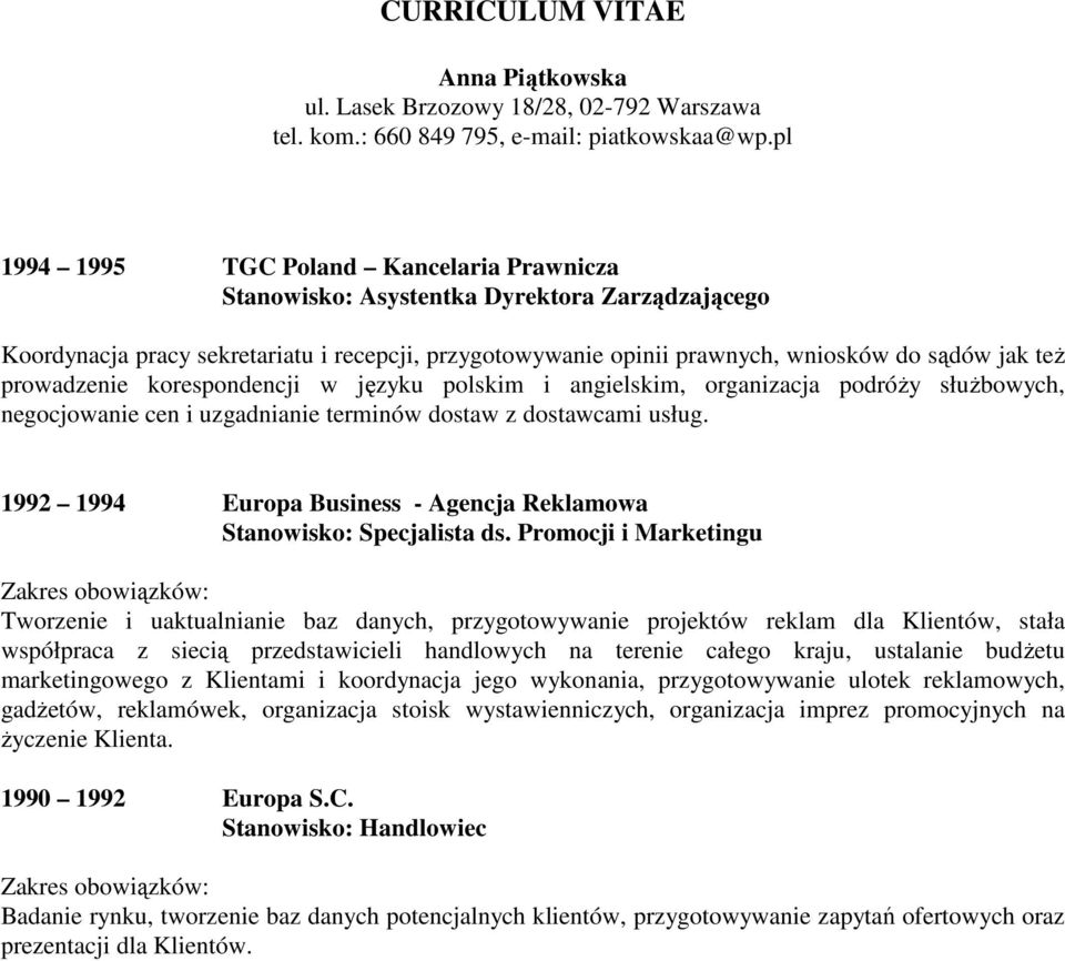 1992 1994 Europa Business - Agencja Reklamowa Stanowisko: Specjalista ds.