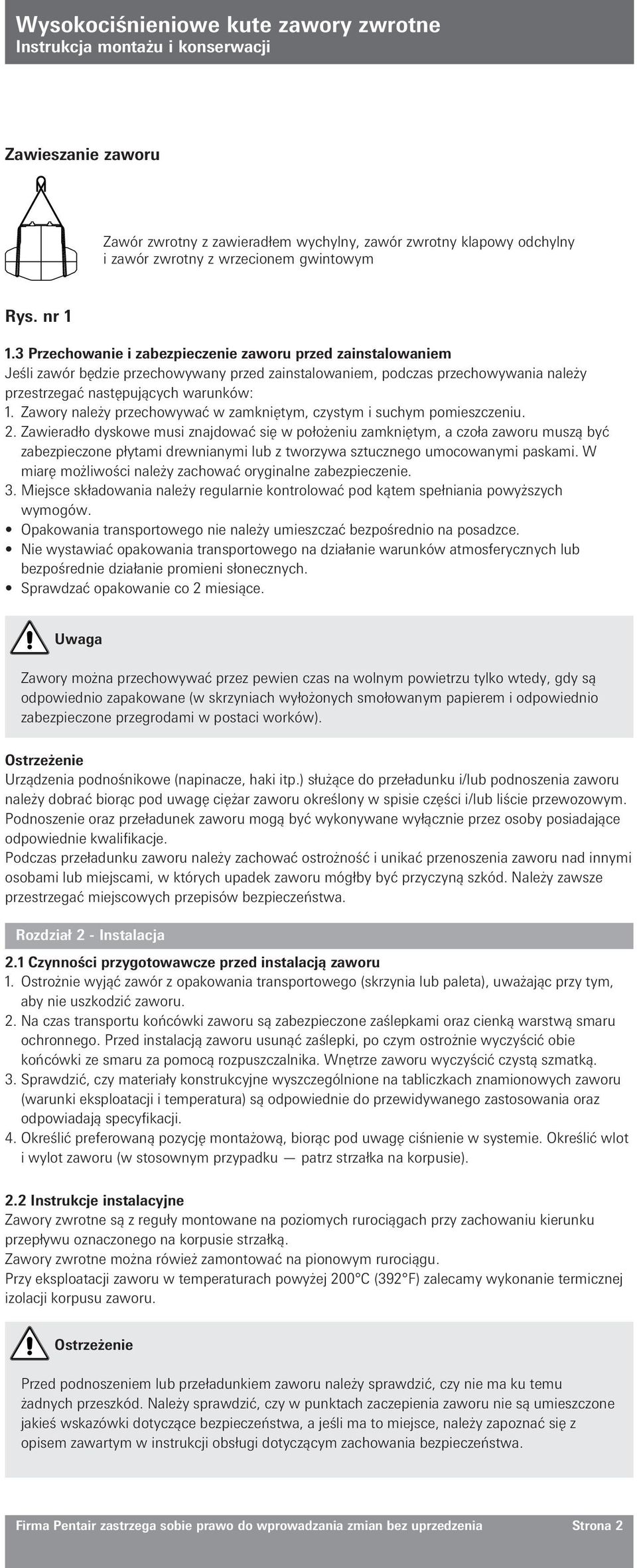 Zawory należy przechowywać w zamkniętym, czystym i suchym pomieszczeniu. 2.