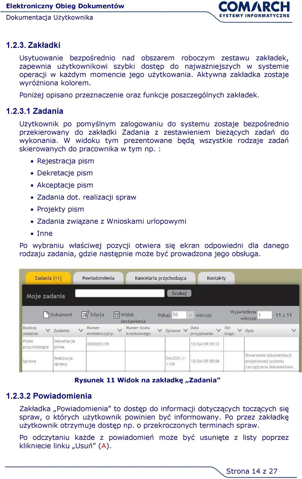 1 Zadania Użytkownik po pomyślnym zalogowaniu do systemu zostaje bezpośrednio przekierowany do zakładki Zadania z zestawieniem bieżących zadań do wykonania.