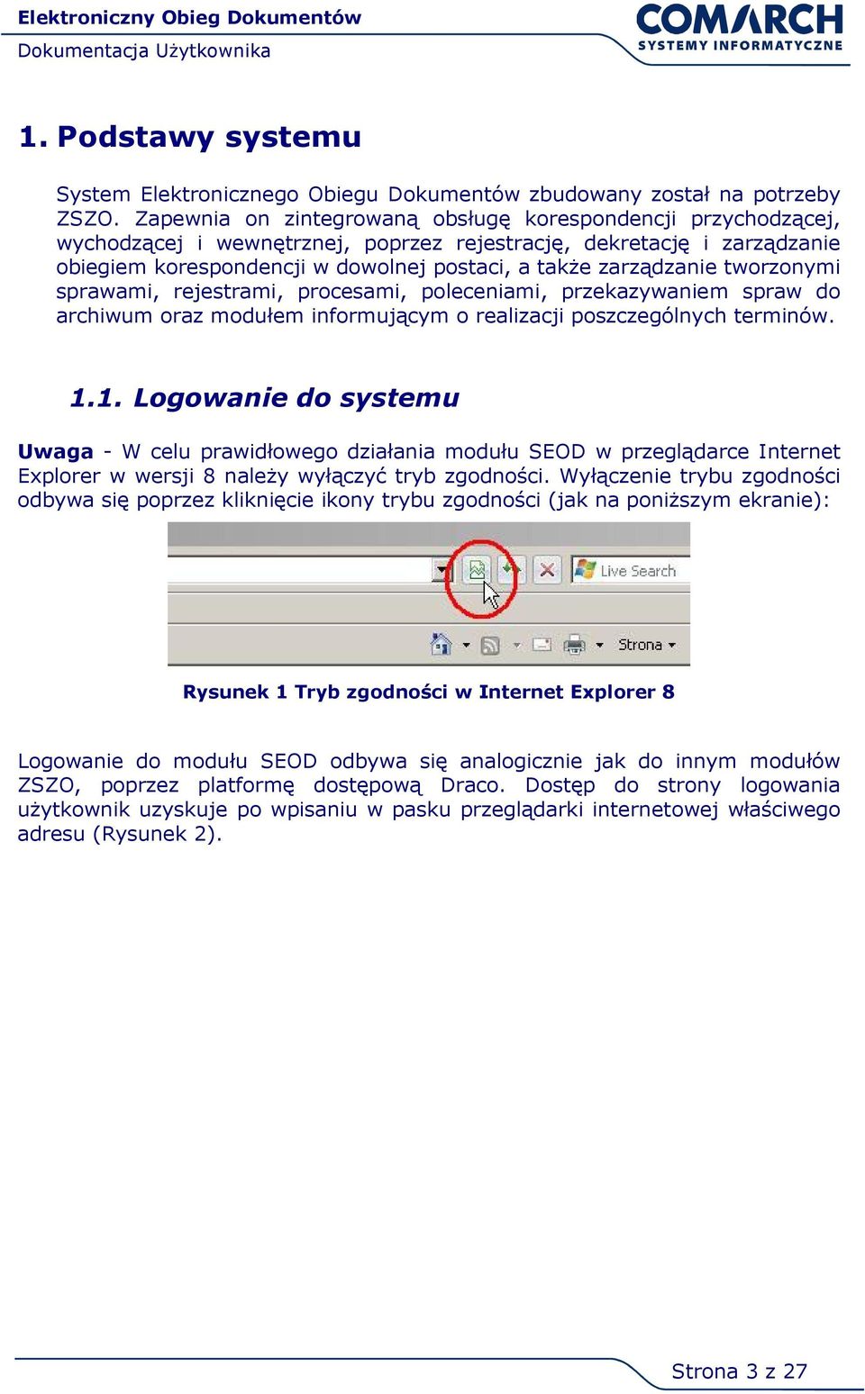 tworzonymi sprawami, rejestrami, procesami, poleceniami, przekazywaniem spraw do archiwum oraz modułem informującym o realizacji poszczególnych terminów. 1.