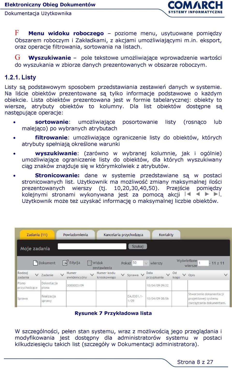 2.1. Listy Listy są podstawowym sposobem przedstawiania zestawień danych w systemie. Na liście obiektów prezentowane są tylko informacje podstawowe o każdym obiekcie.