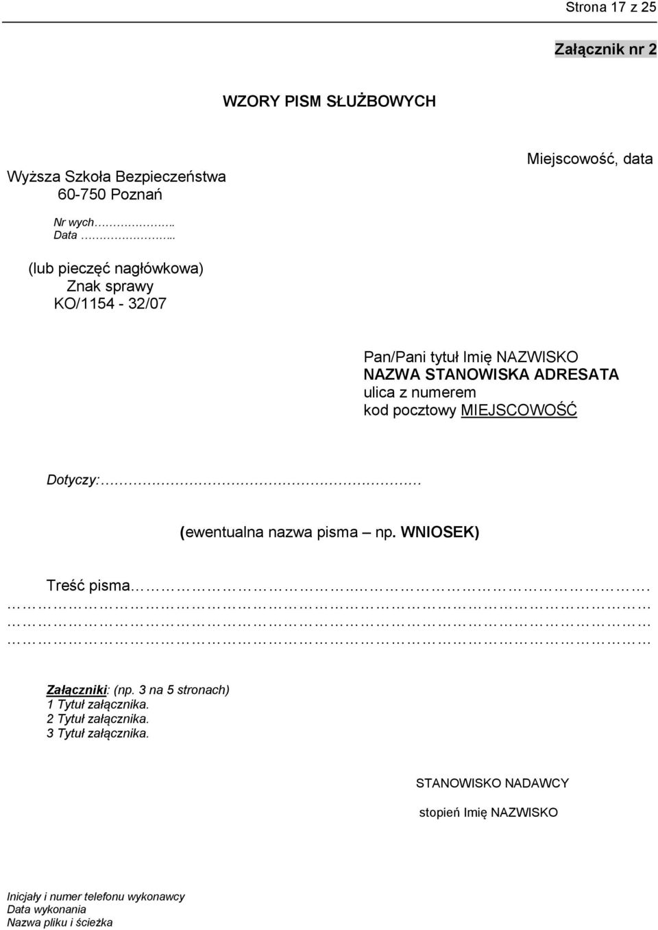 pocztowy MIEJSCOWOŚĆ Dotyczy: (ewentualna nazwa pisma np. WNIOSEK) Treść pisma... Załączniki: (np. 3 na 5 stronach) 1 Tytuł załącznika.