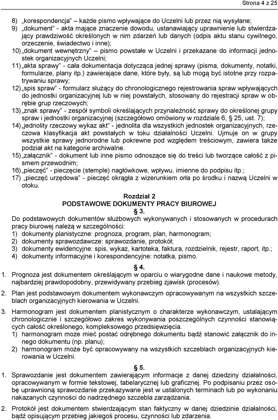 Uczelni; 11) akta sprawy - cała dokumentacja dotycząca jednej sprawy (pisma, dokumenty, notatki, formularze, plany itp.