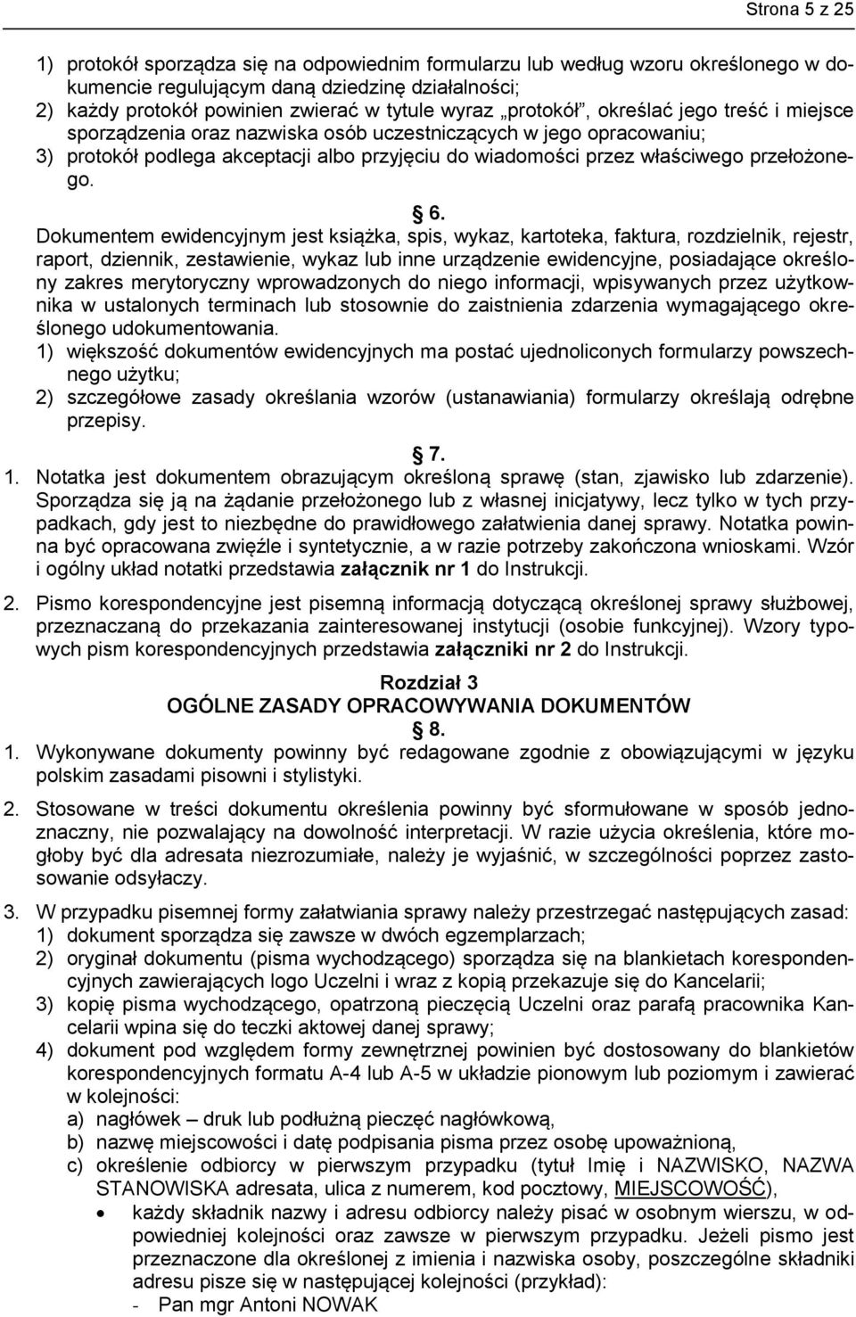 6. Dokumentem ewidencyjnym jest książka, spis, wykaz, kartoteka, faktura, rozdzielnik, rejestr, raport, dziennik, zestawienie, wykaz lub inne urządzenie ewidencyjne, posiadające określony zakres