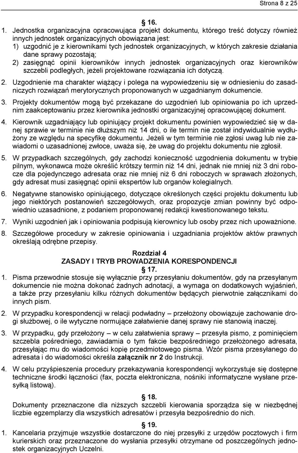 organizacyjnych, w których zakresie działania dane sprawy pozostają; 2) zasięgnąć opinii kierowników innych jednostek organizacyjnych oraz kierowników szczebli podległych, jeżeli projektowane