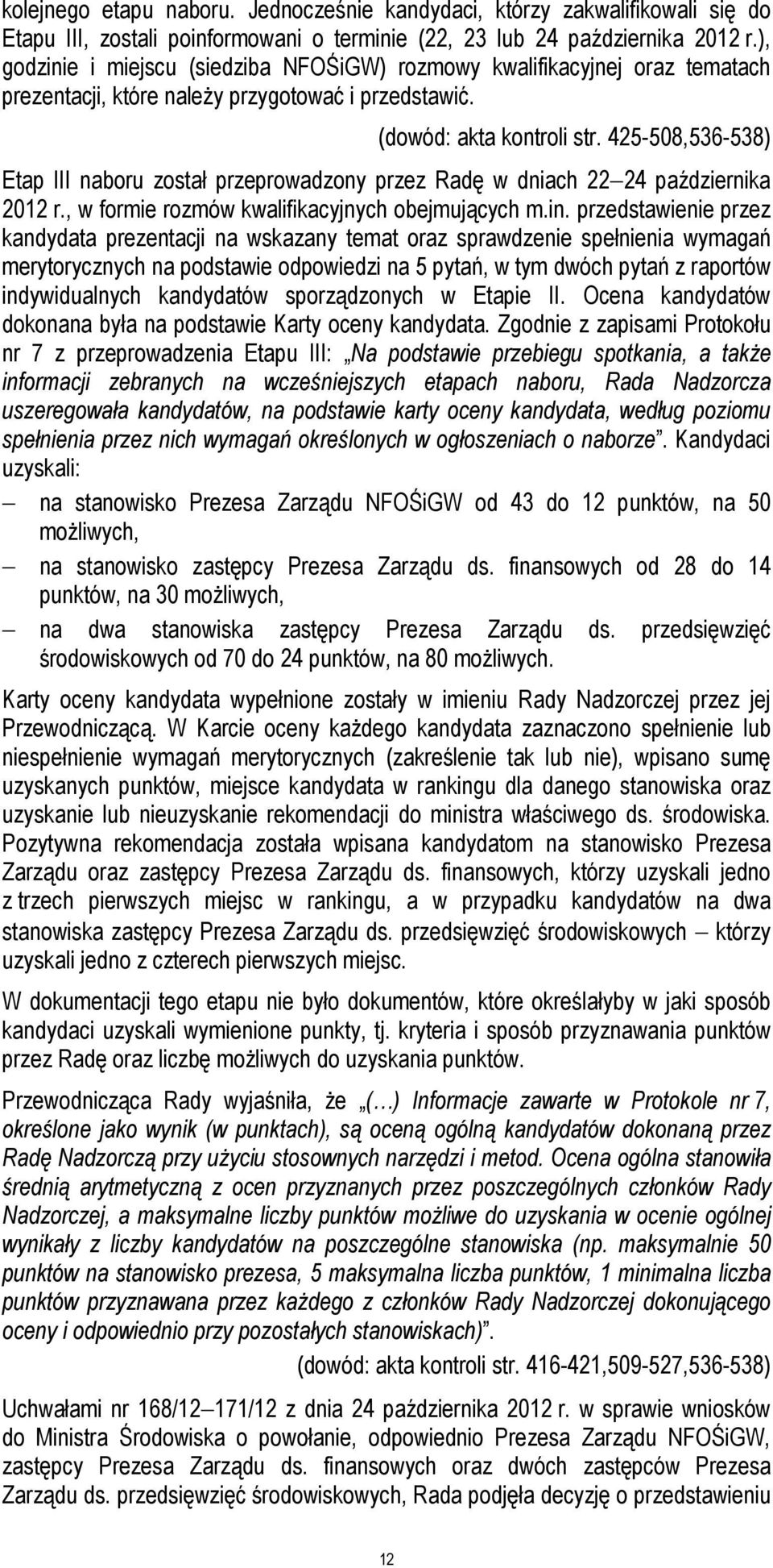 425-508,536-538) Etap III naboru został przeprowadzony przez Radę w dniach 22 24 października 2012 r., w formie rozmów kwalifikacyjnych obejmujących m.in.