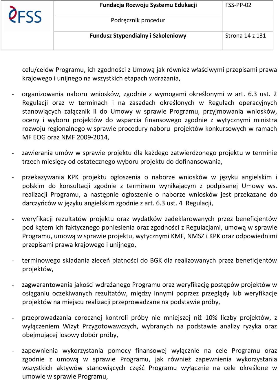 2 Regulacji oraz w terminach i na zasadach określonych w Regułach operacyjnych stanowiących załącznik II do Umowy w sprawie Programu, przyjmowania wniosków, oceny i wyboru projektów do wsparcia