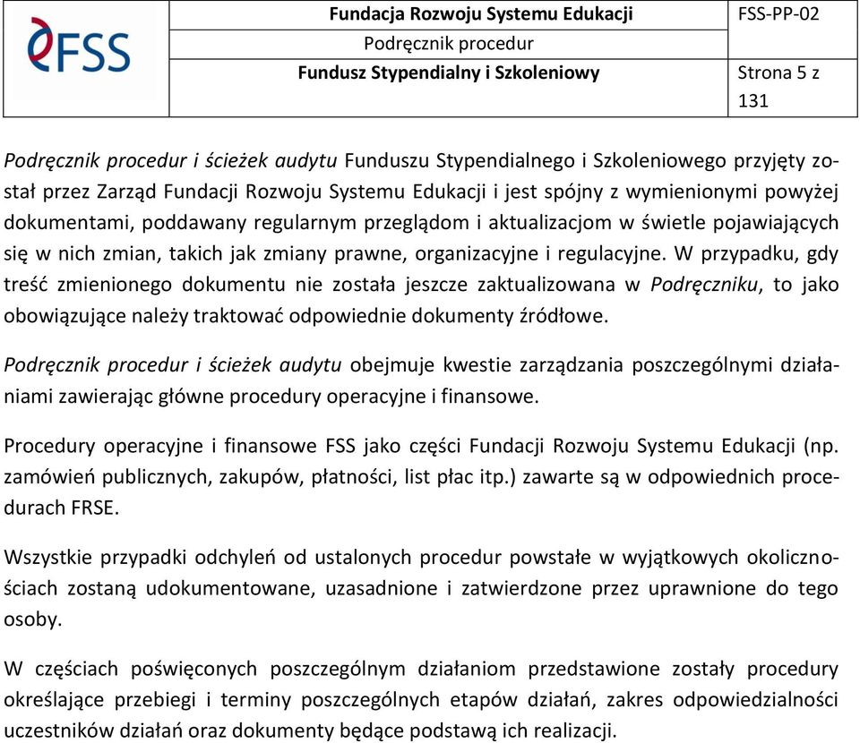 W przypadku, gdy treść zmienionego dokumentu nie została jeszcze zaktualizowana w Podręczniku, to jako obowiązujące należy traktować odpowiednie dokumenty źródłowe.