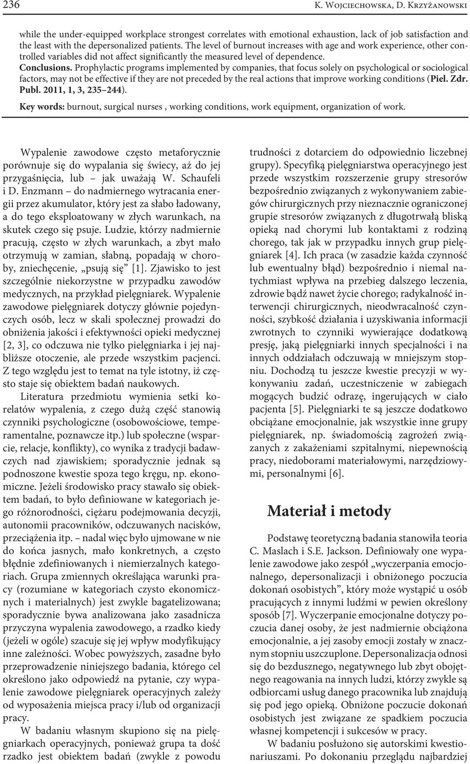 Prophylactic programs implemented by companies, that focus solely on psychological or sociological factors, may not be effective if they are not preceded by the real actions that improve working