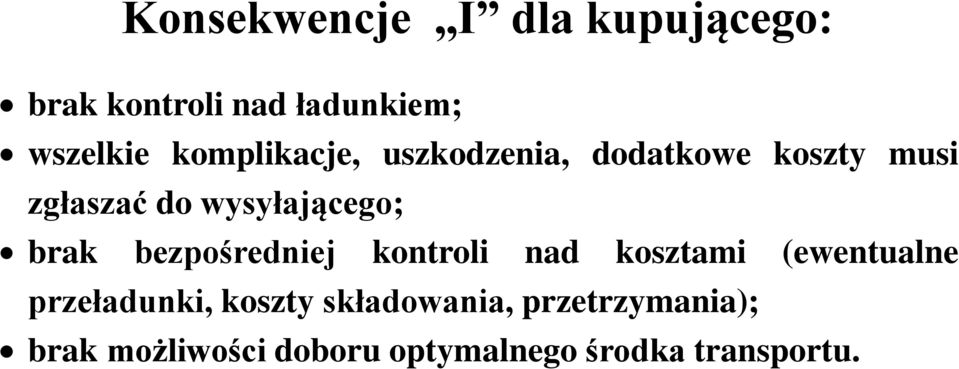 brak bezpośredniej kontroli nad kosztami (ewentualne przeładunki, koszty