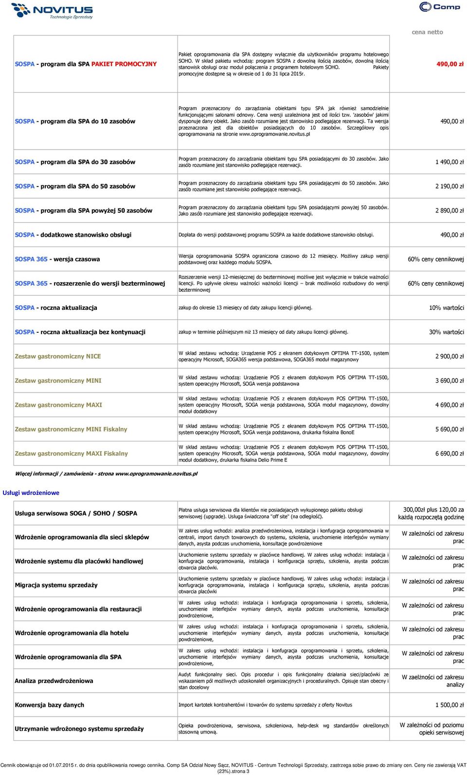 Pakiety promocyjne dostępne są w okresie od 1 do 31 lipca 2015r.