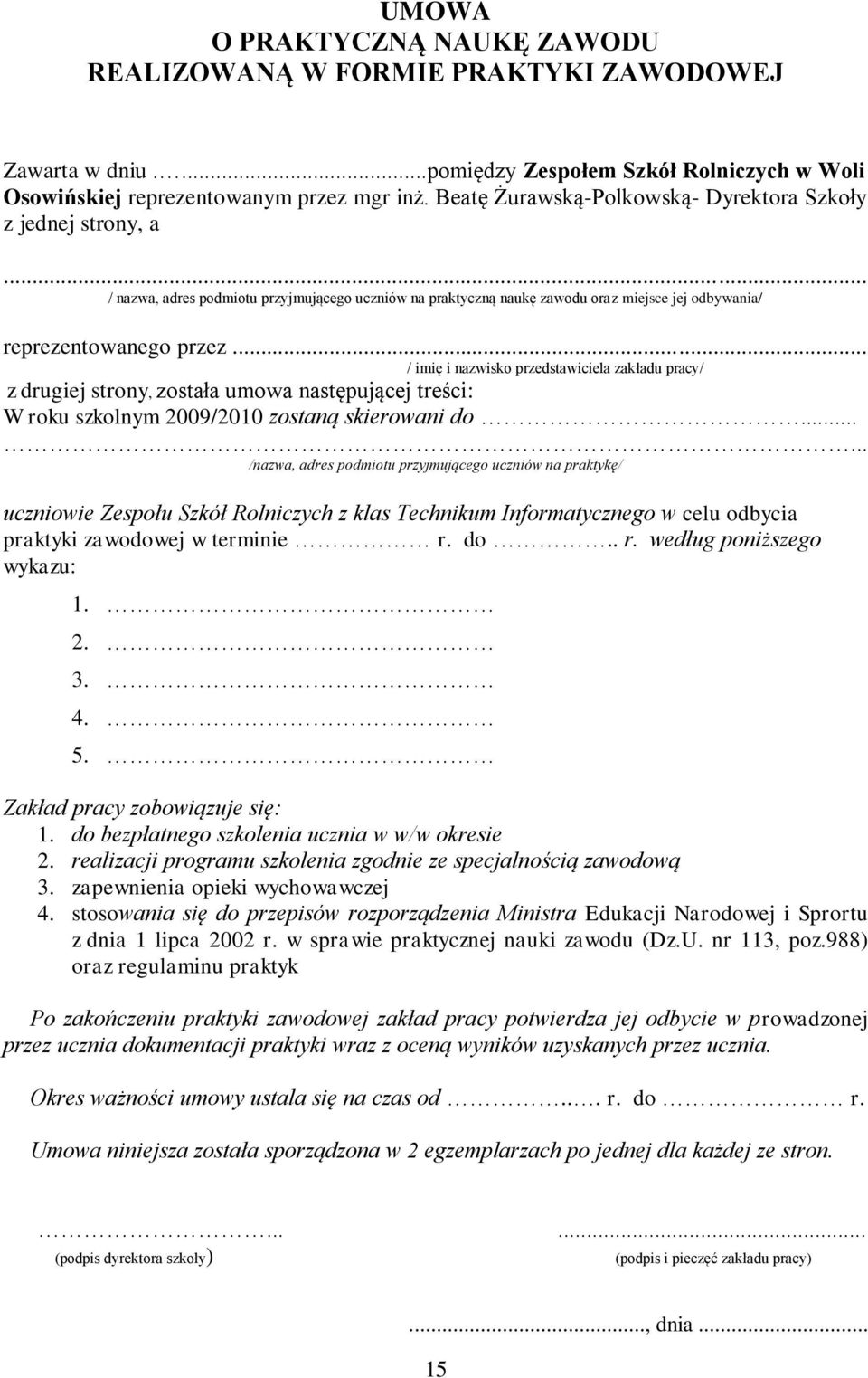 .. / imię i nazwisko przedstawiciela zakładu pracy/ z drugiej strony, została umowa następującej treści: W roku szkolnym 2009/2010 zostaną skierowani do.