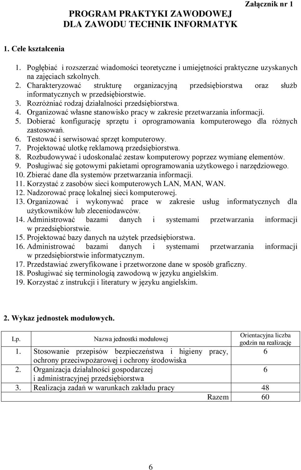 Charakteryzować strukturę organizacyjną przedsiębiorstwa oraz służb informatycznych w przedsiębiorstwie. 3. Rozróżniać rodzaj działalności przedsiębiorstwa. 4.