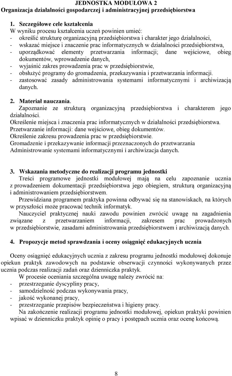 informatycznych w działalności przedsiębiorstwa, - uporządkować elementy przetwarzania informacji; dane wejściowe, obieg dokumentów, wprowadzenie danych, - wyjaśnić zakres prowadzenia prac w