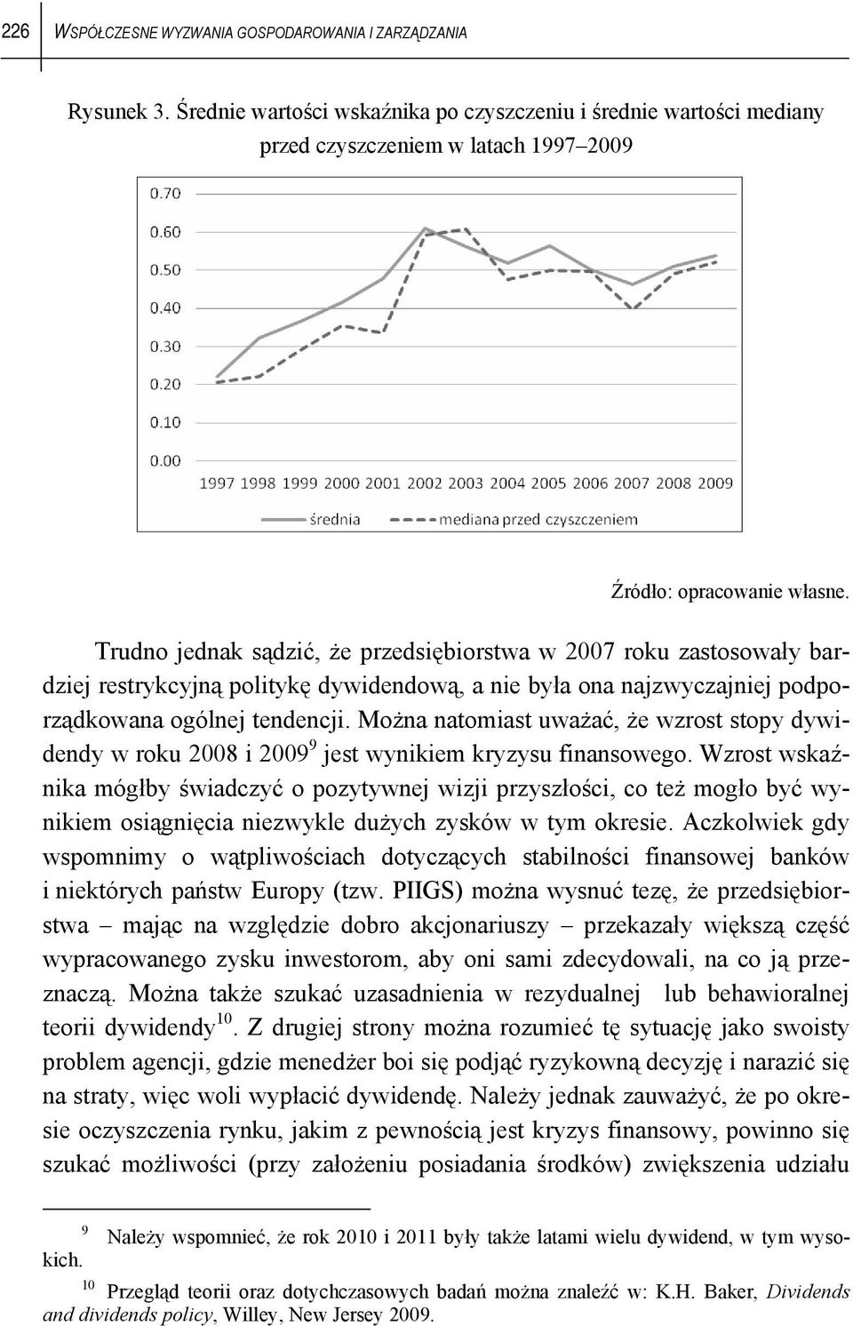 politykę dywidendową, a nie była ona najzwyczajniej podporządkowana ogólnej tendencji. Można natomiast uważać, że wzrost stopy dywidendy w roku 2008 i 2009 9 jest wynikiem kryzysu finansowego.