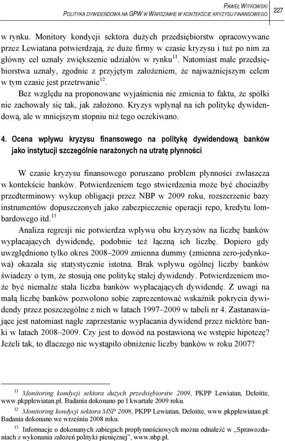 Natomiast małe przedsiębiorstwa uznały, zgodnie z przyjętym założeniem, że najważniejszym celem w tym czasie jest przetrwanie 12.