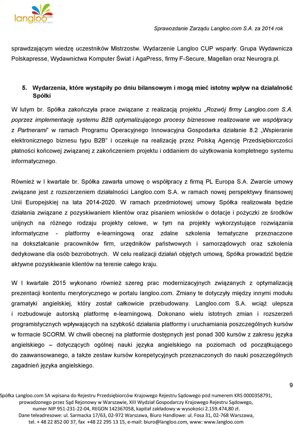 poprzez implementację systemu B2B optymalizującego procesy biznesowe realizowane we współpracy z Partnerami w ramach Programu Operacyjnego Innowacyjna Gospodarka działanie 8.