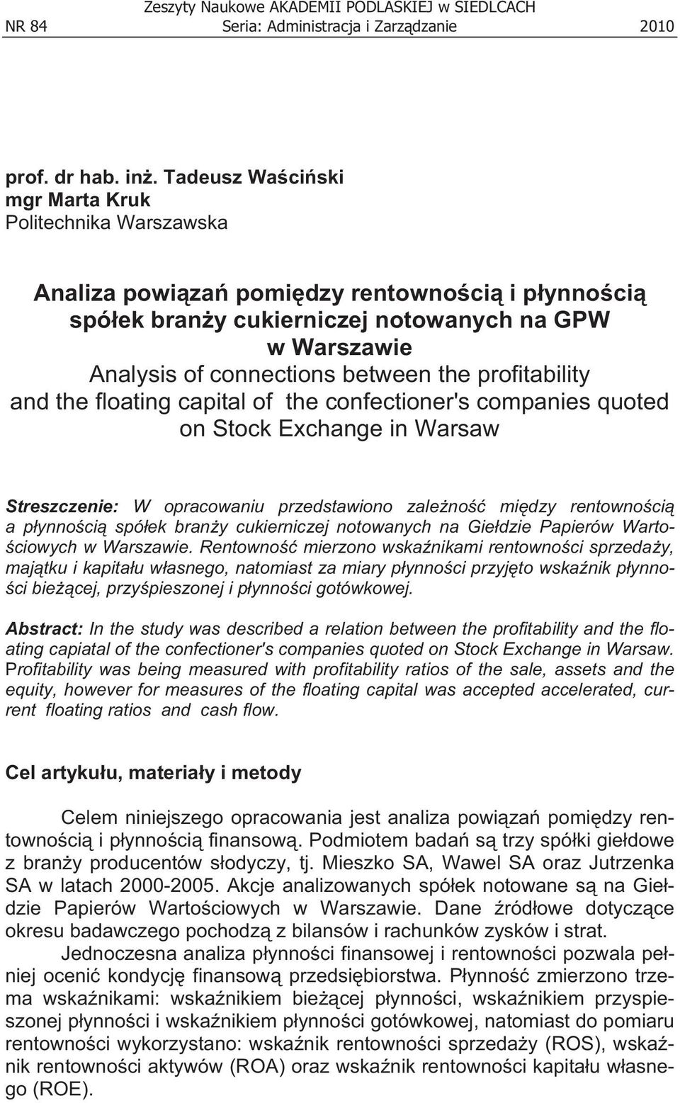 profitability and the floating capital of the confectioner's companies quoted on Stock Exchange in Warsaw Streszczenie: W opracowaniu przedstawiono zale no mi dzy rentowno ci a p ynno ci spó ek bran