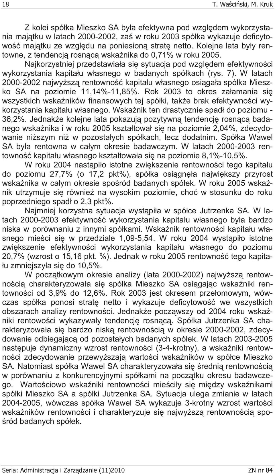 Kolejne lata by y rentowne, z tendencj rosn c wska nika do 0,71% w roku 2005.