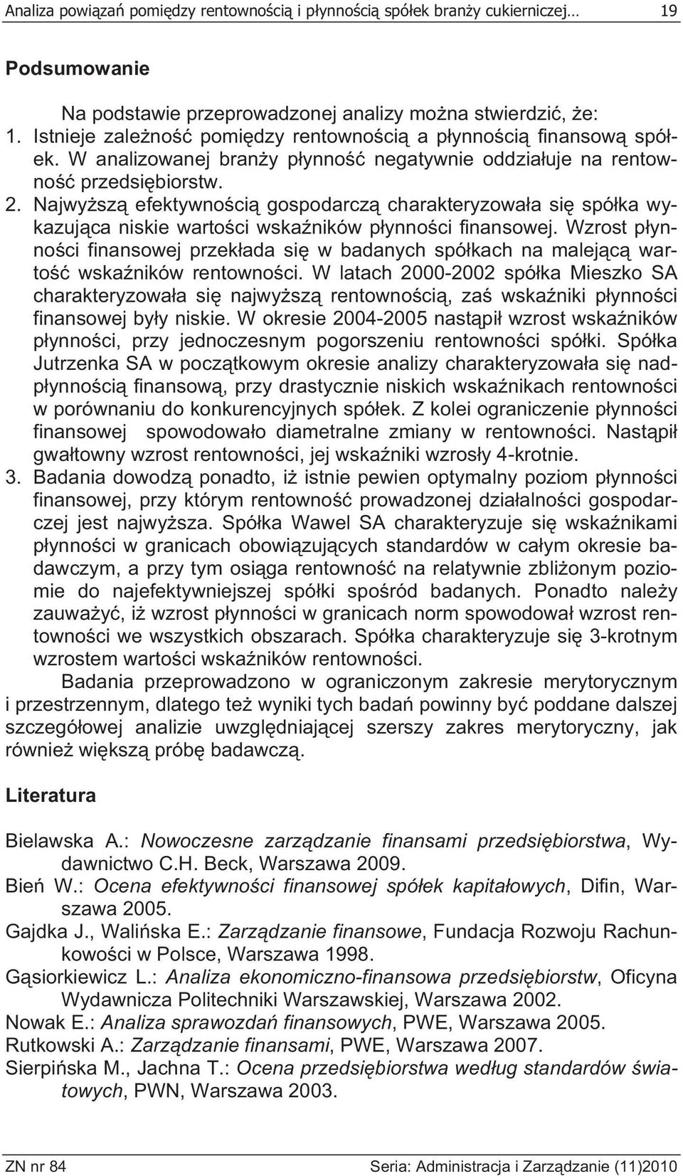 Najwy sz efektywno ci gospodarcz charakteryzowa a si spó ka wykazuj ca niskie warto ci wska ników p ynno ci finansowej.