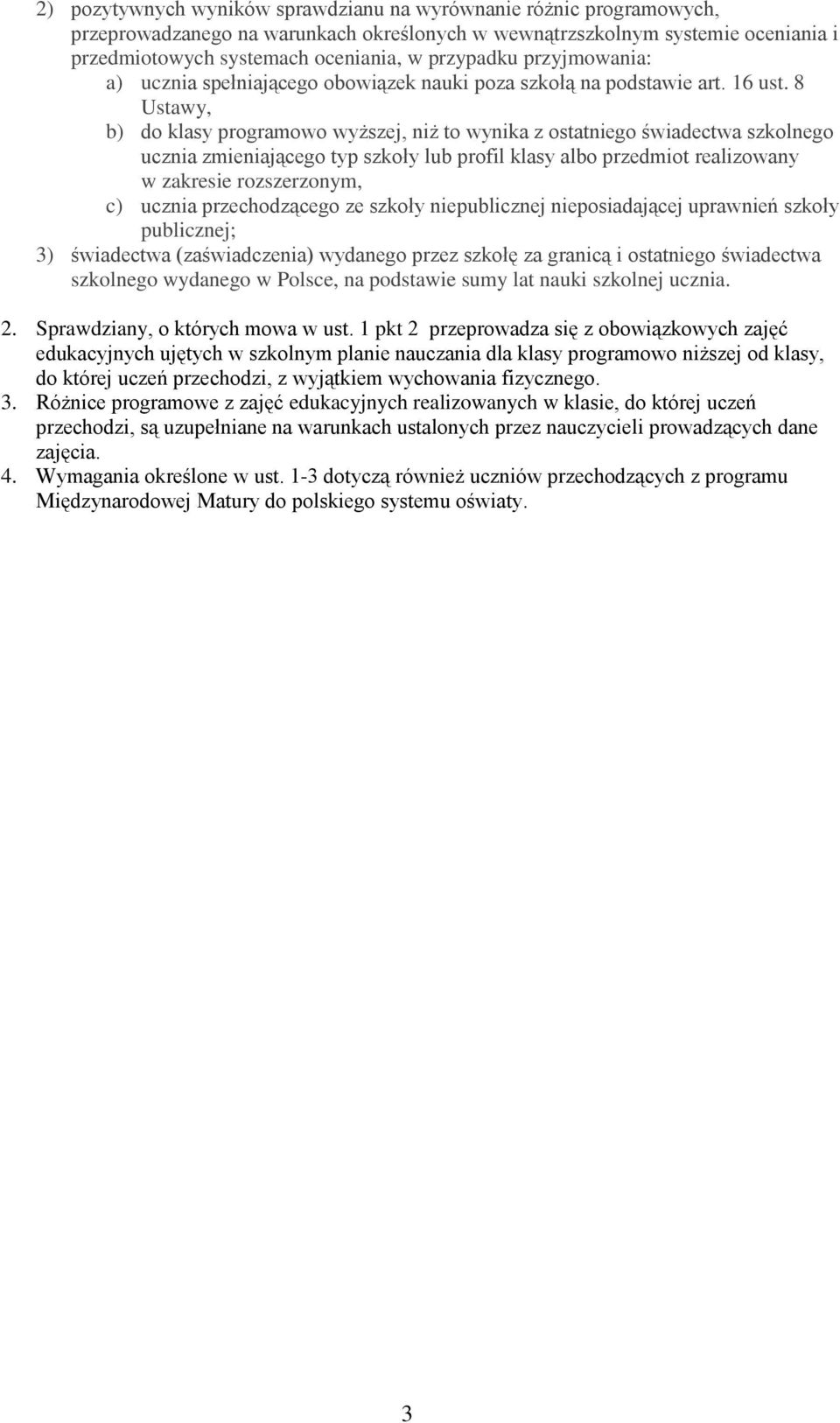 8 Ustawy, b) do klasy programowo wyższej, niż to wynika z ostatniego świadectwa szkolnego ucznia zmieniającego typ szkoły lub profil klasy albo przedmiot realizowany w zakresie rozszerzonym, c)