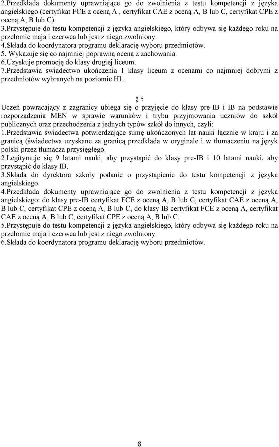 Składa do koordynatora programu deklarację wyboru przedmiotów. 5. Wykazuje się co najmniej poprawną oceną z zachowania. 6.Uzyskuje promocję do klasy drugiej liceum. 7.