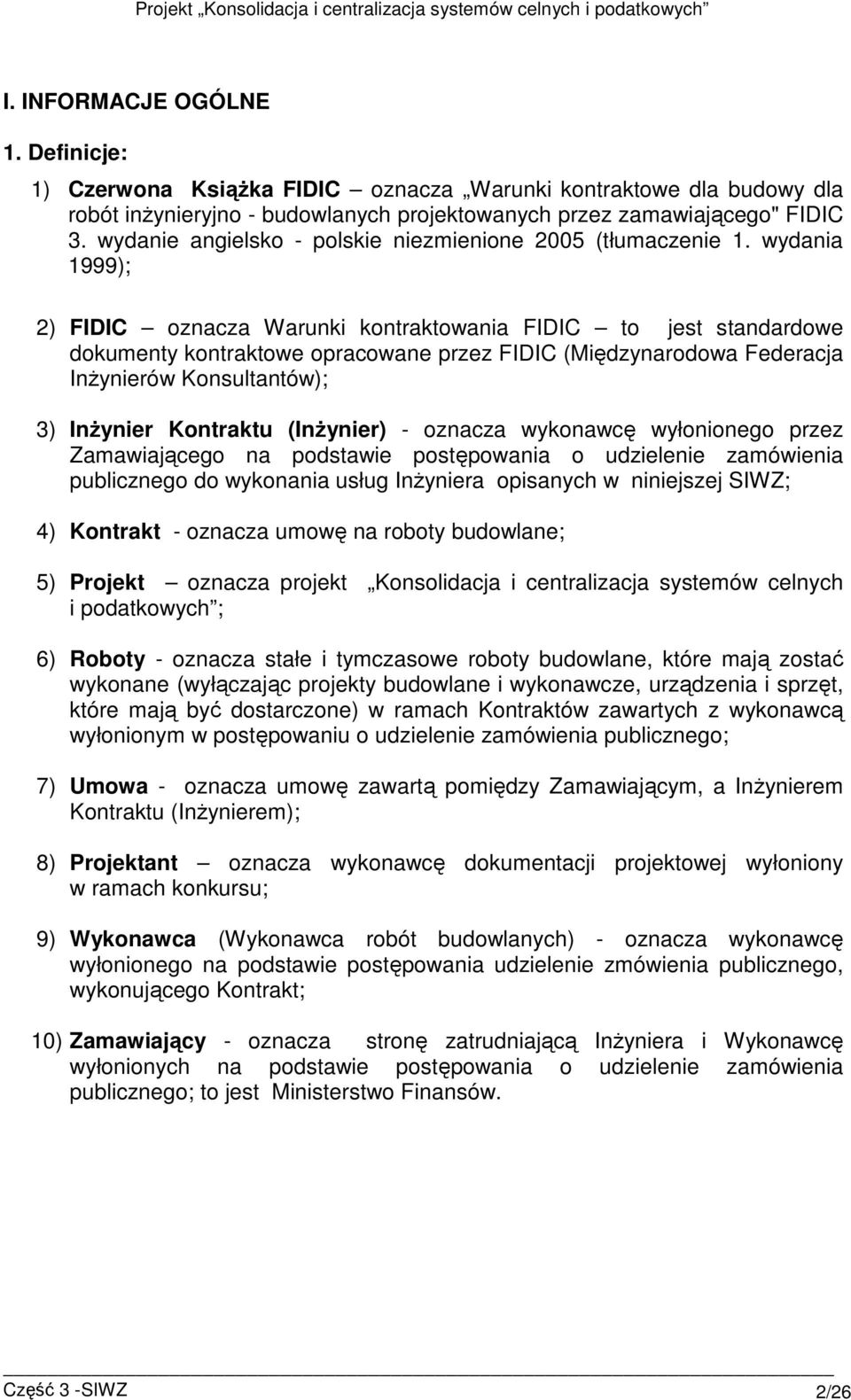 wydania 1999); 2) FIDIC oznacza Warunki kontraktowania FIDIC to jest standardowe dokumenty kontraktowe opracowane przez FIDIC (Międzynarodowa Federacja InŜynierów Konsultantów); 3) InŜynier Kontraktu