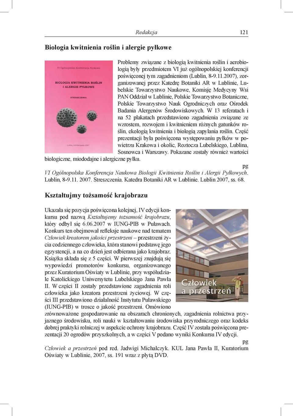 2007), zorganizowanej przez Katedrę Botaniki AR w Lublinie, Lubelskie Towarzystwo Naukowe, Komisję Medycyny Wsi PAN Oddział w Lublinie, Polskie Towarzystwo Botaniczne, Polskie Towarzystwo Nauk