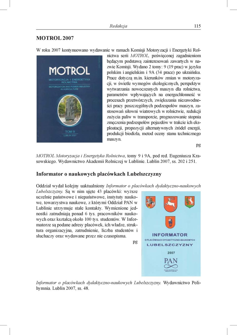 kierunków zmian w motoryzacji, w świetle wymogów ekologicznych, perspektyw wytwarzania nowoczesnych maszyn dla rolnictwa, parametrów wpływających na energochłonność w procesach przetwórczych,