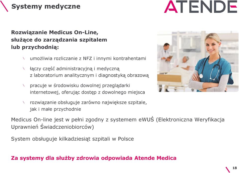 dostęp z dowolnego miejsca rozwiązanie obsługuje zarówno największe szpitale, jak i małe przychodnie Medicus On-line jest w pełni zgodny z systemem ewuś