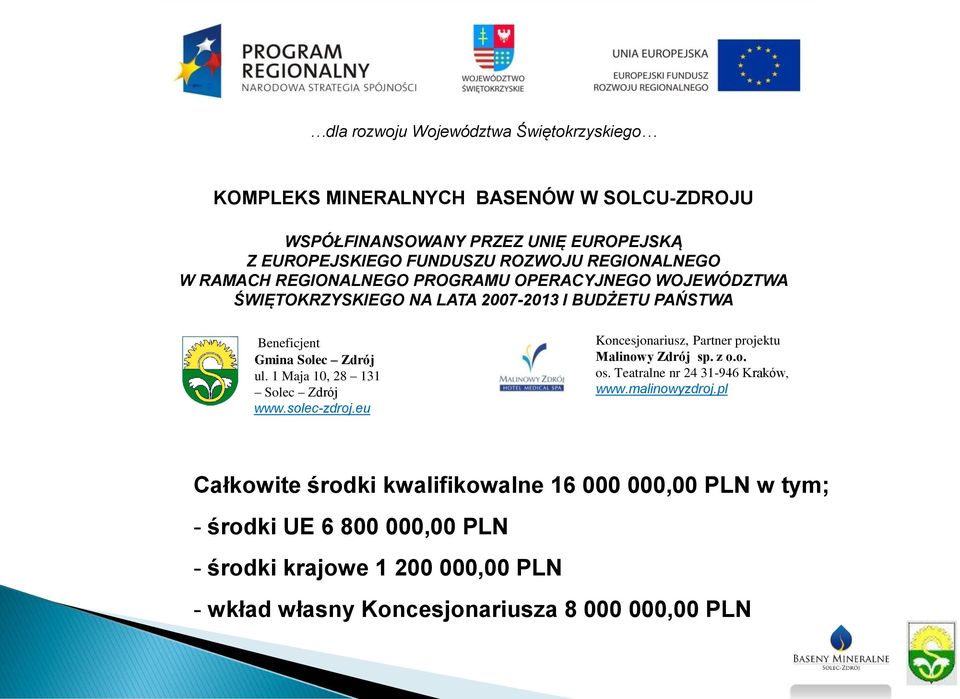 1 Maja 10, 28 131 Solec Zdrój www.solec-zdroj.eu Koncesjonariusz, Partner projektu Malinowy Zdrój sp. z o.o. os. Teatralne nr 24 31-946 Kraków, www.malinowyzdroj.