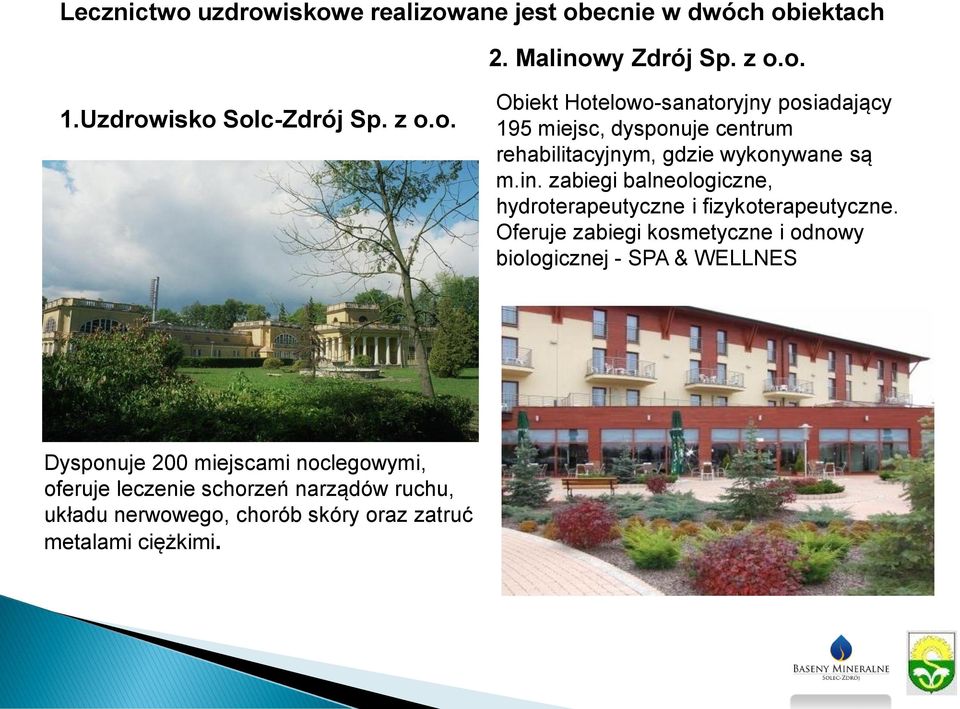 Oferuje zabiegi kosmetyczne i odnowy biologicznej - SPA & WELLNES Dysponuje 200 miejscami noclegowymi, oferuje leczenie schorzeń