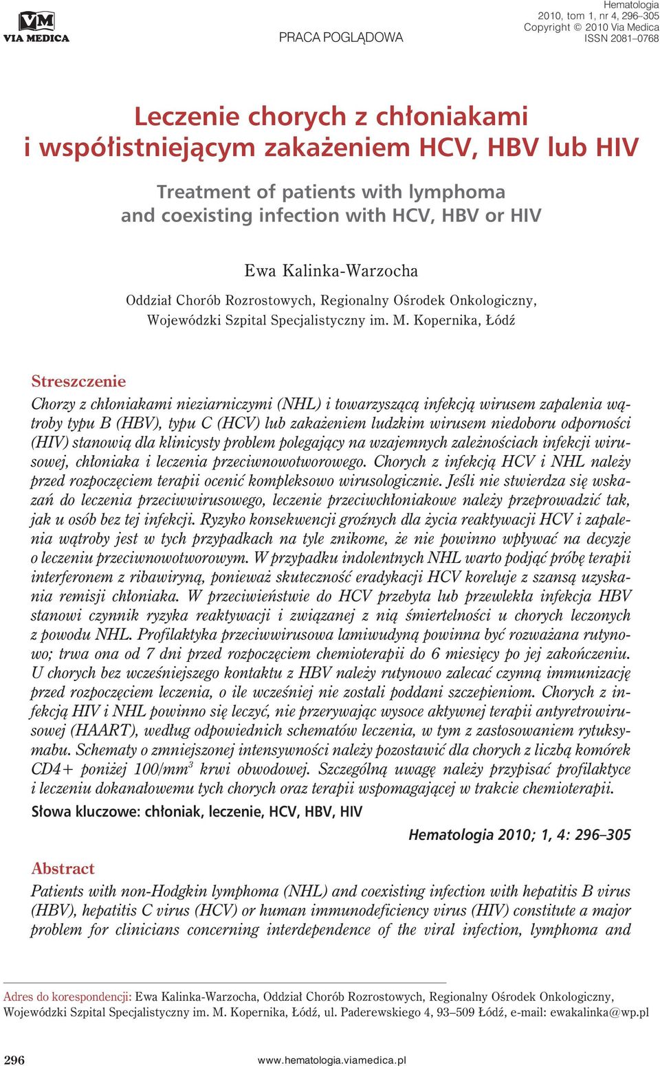 Kopernika, Łódź Streszczenie Chorzy z chłoniakami nieziarniczymi (NHL) i towarzyszącą infekcją wirusem zapalenia wątroby typu B (HBV), typu C (HCV) lub zakażeniem ludzkim wirusem niedoboru odporności