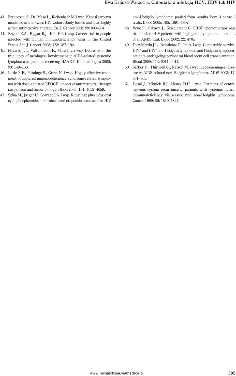 Cancer risk in people infected with human immunodeficiency virus in the United States. Int. J. Cancer 2008; 123: 187 194. 45. Navarro J.T., Vall-Llovera F., Mate J.L. i wsp.