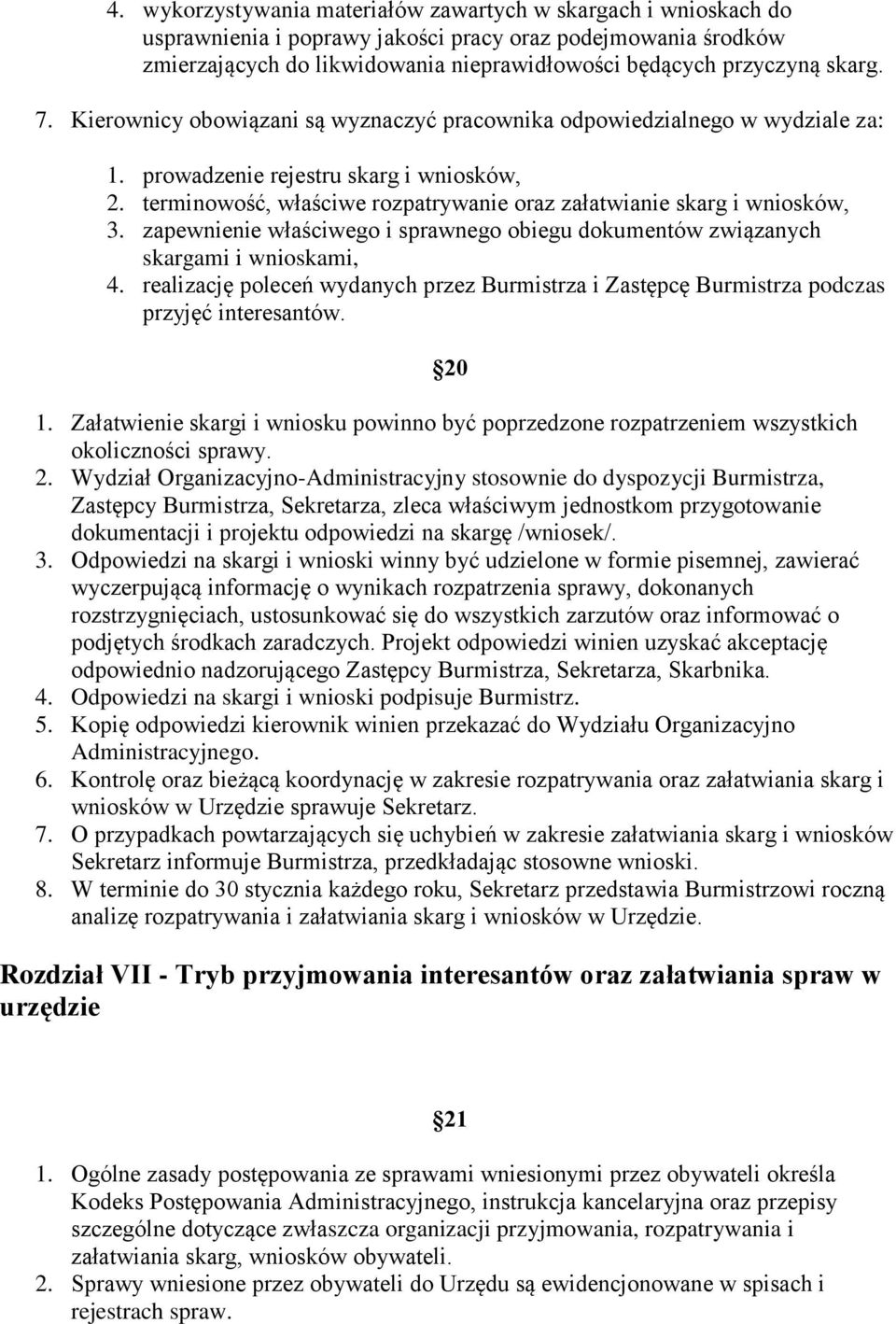 terminowość, właściwe rozpatrywanie oraz załatwianie skarg i wniosków, 3. zapewnienie właściwego i sprawnego obiegu dokumentów związanych skargami i wnioskami, 4.