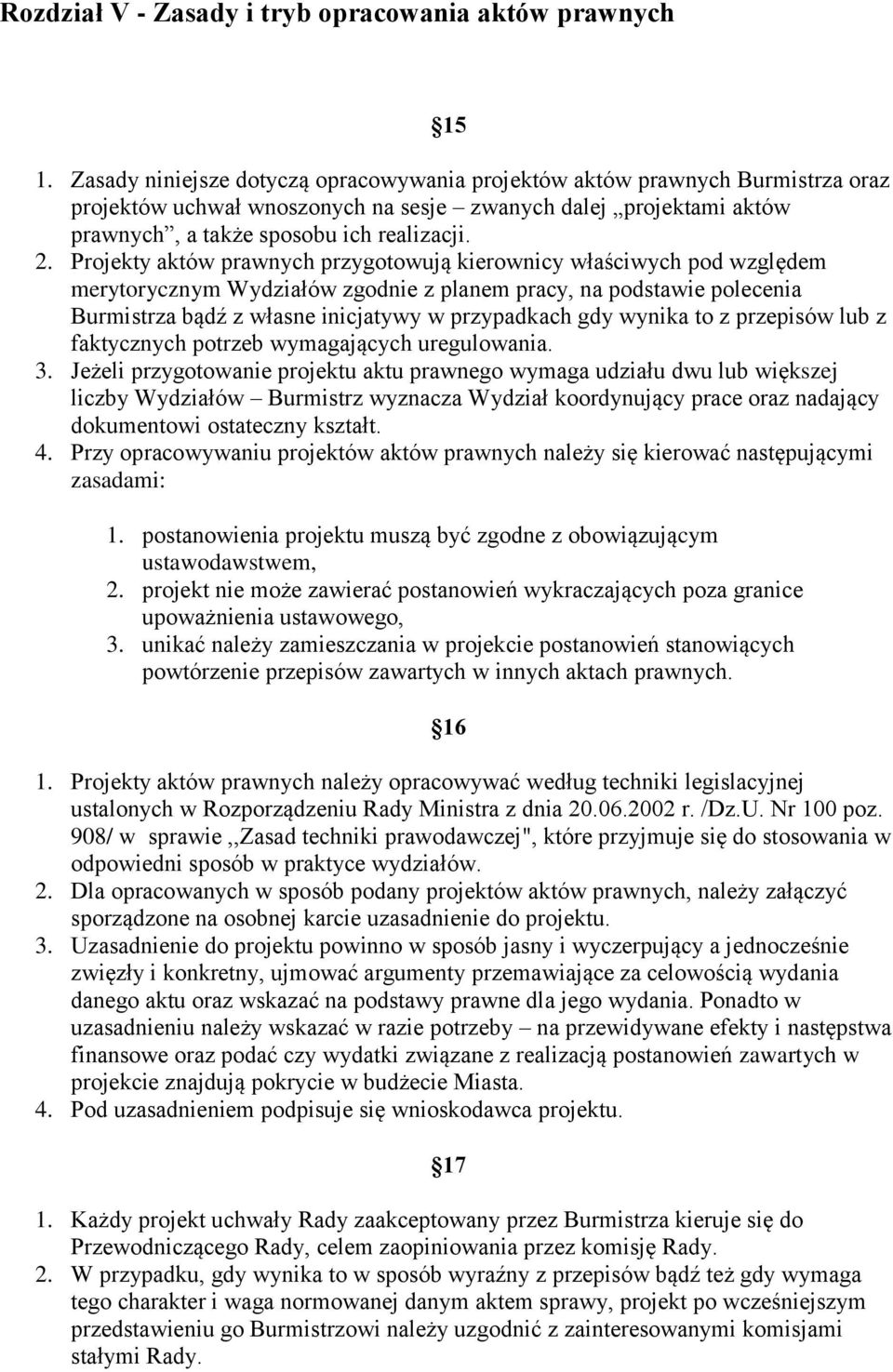 Projekty aktów prawnych przygotowują kierownicy właściwych pod względem merytorycznym Wydziałów zgodnie z planem pracy, na podstawie polecenia Burmistrza bądź z własne inicjatywy w przypadkach gdy