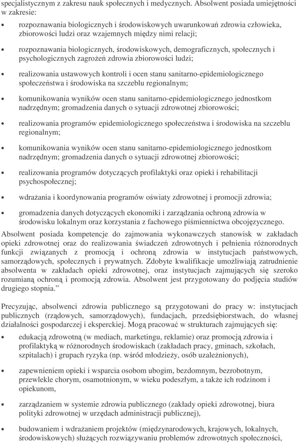 biologicznych, środowiskowych, demograficznych, społecznych i psychologicznych zagroŝeń zdrowia zbiorowości ludzi; realizowania ustawowych kontroli i ocen stanu sanitarno-epidemiologicznego