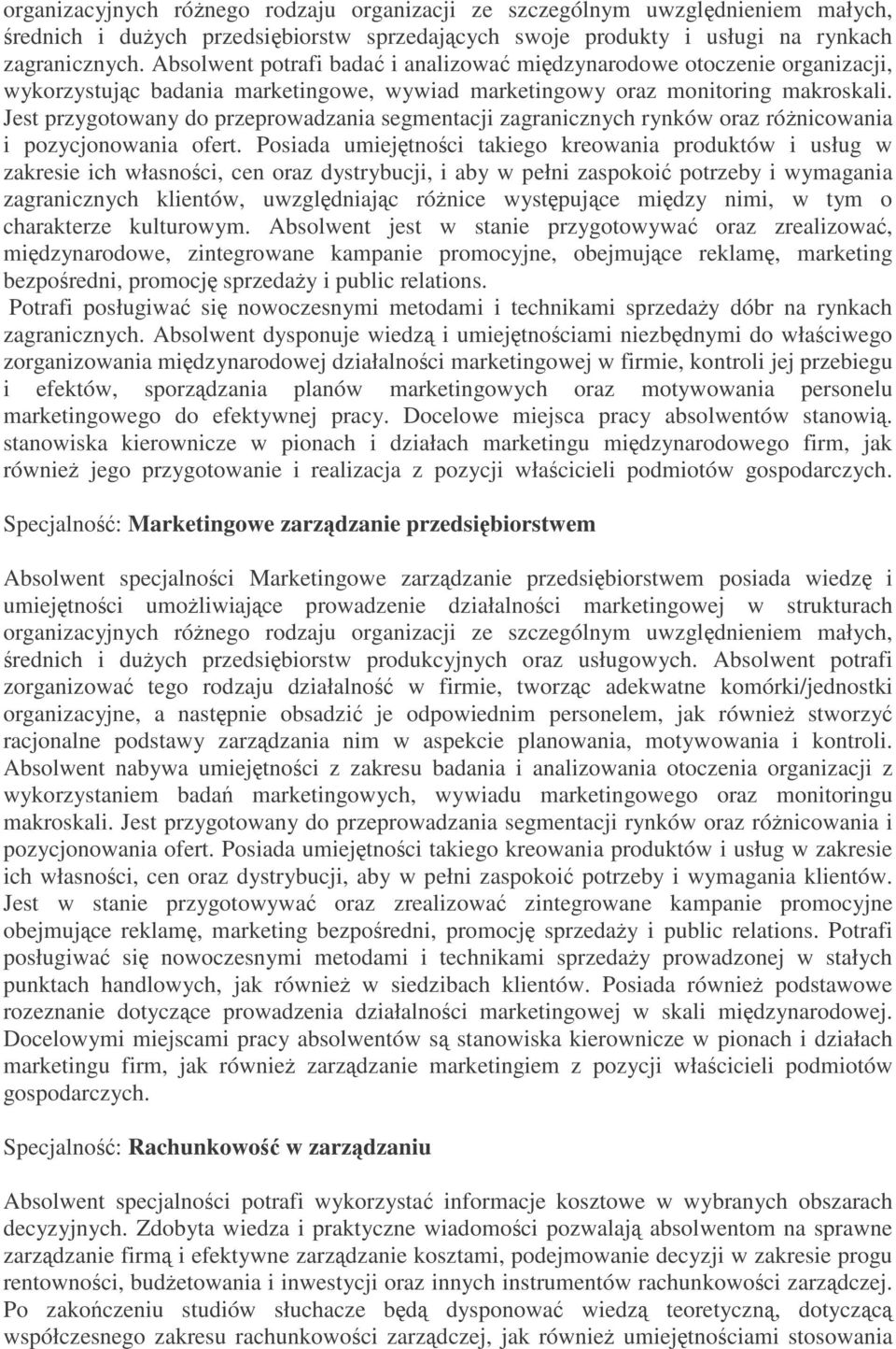 Jest przygotowany do przeprowadzania segmentacji zagranicznych rynków oraz róŝnicowania i pozycjonowania ofert.