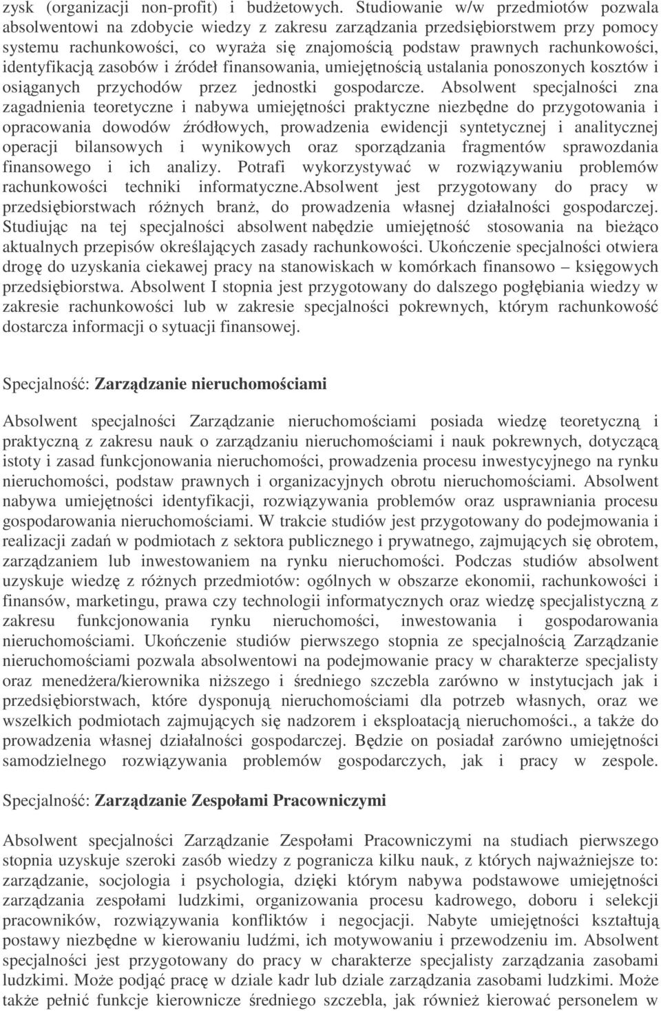 rachunkowości, identyfikacją zasobów i źródeł finansowania, umiejętnością ustalania ponoszonych kosztów i osiąganych przychodów przez jednostki gospodarcze.