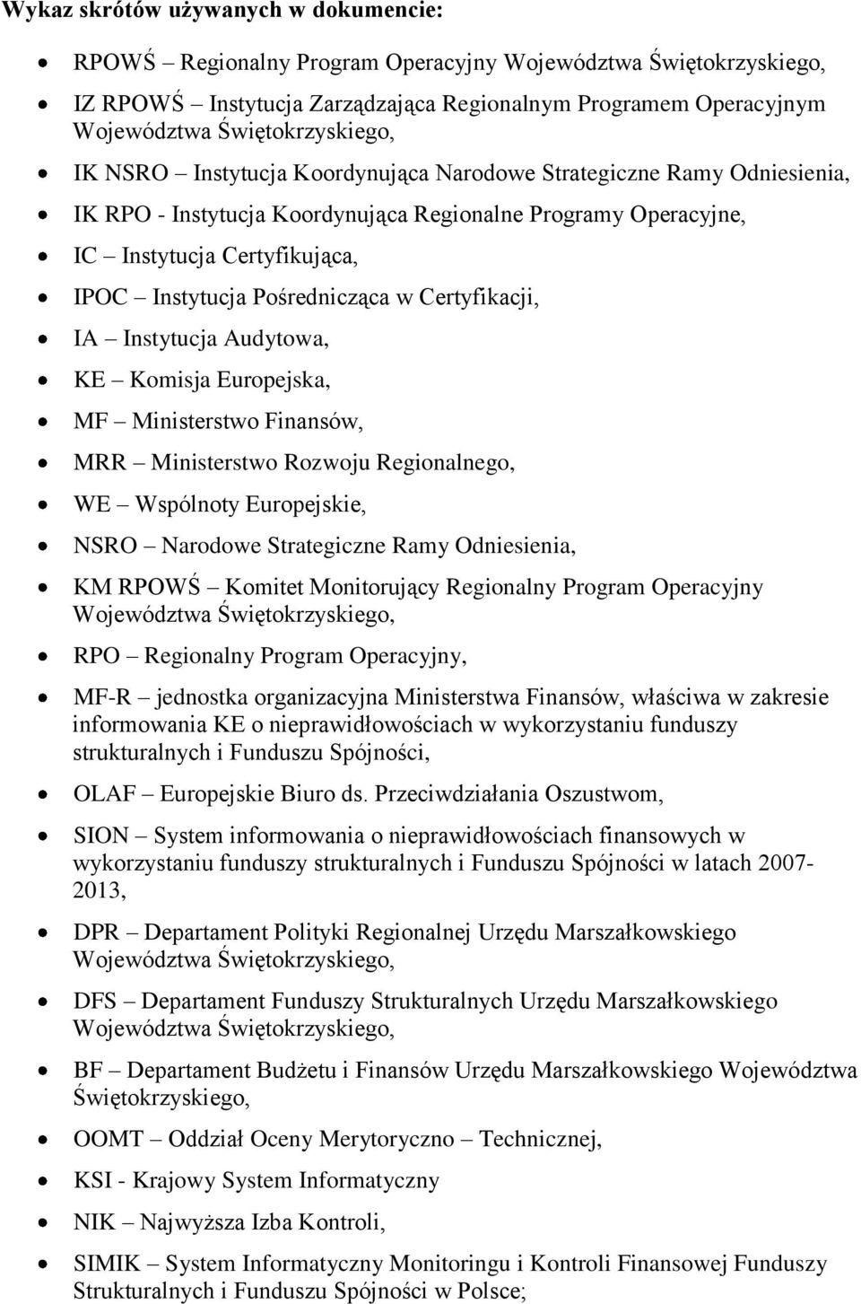 Pośrednicząca w Certyfikacji, IA Instytucja Audytowa, KE Komisja Europejska, MF Ministerstwo Finansów, MRR Ministerstwo Rozwoju Regionalnego, WE Wspólnoty Europejskie, NSRO Narodowe Strategiczne Ramy