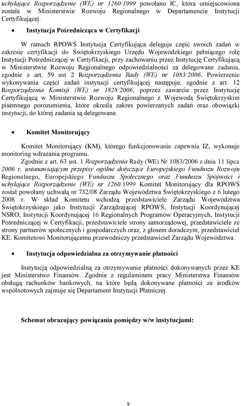 Pośredniczącej w Certyfikacji, przy zachowaniu przez Instytucję Certyfikującą w Ministerstwie Rozwoju Regionalnego odpowiedzialności za delegowane zadania, zgodnie z art.