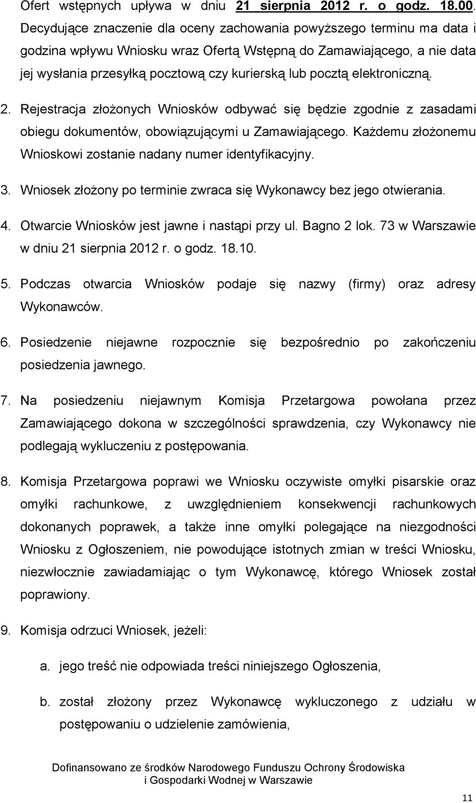 elektroniczną. 2. Rejestracja złożonych Wniosków odbywać się będzie zgodnie z zasadami obiegu dokumentów, obowiązującymi u Zamawiającego.