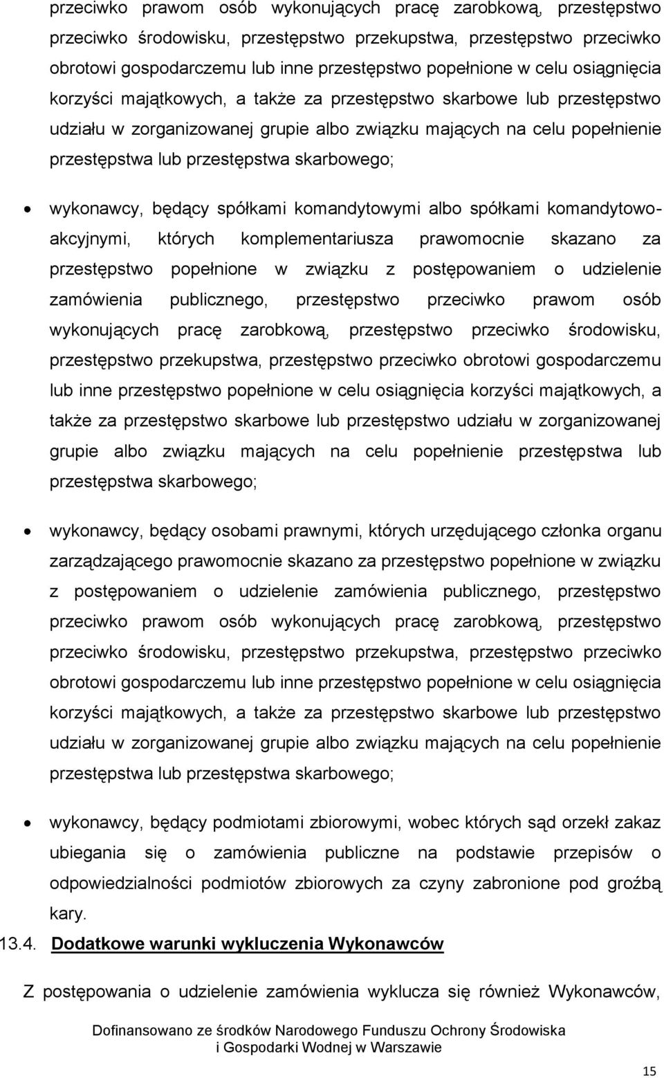 wykonawcy, będący spółkami komandytowymi albo spółkami komandytowoakcyjnymi, których komplementariusza prawomocnie skazano za przestępstwo popełnione w związku z postępowaniem o udzielenie zamówienia